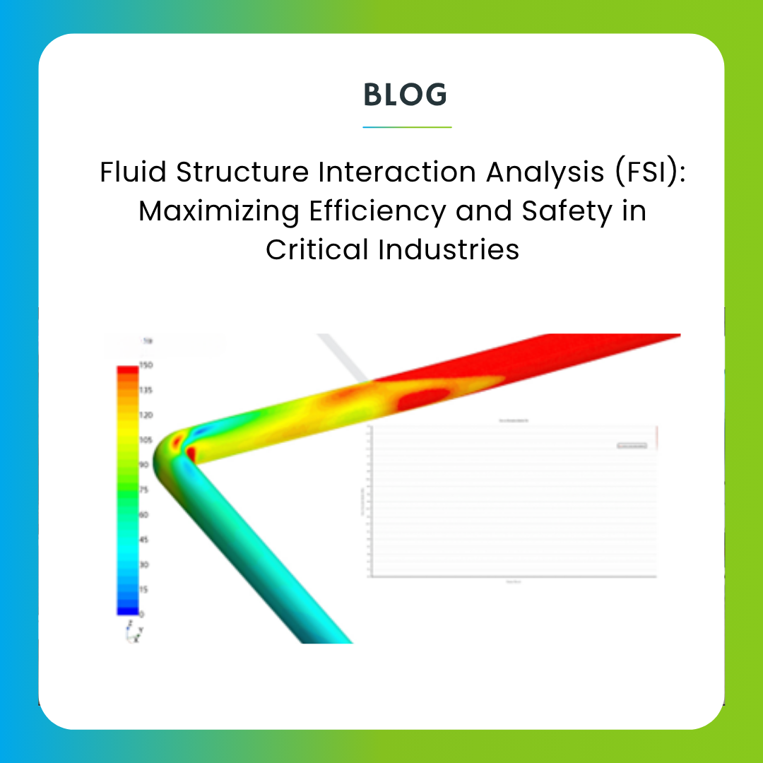Fluid Structure Interaction Analysis (FSI): Maximizing Efficiency and Safety in Critical Industries